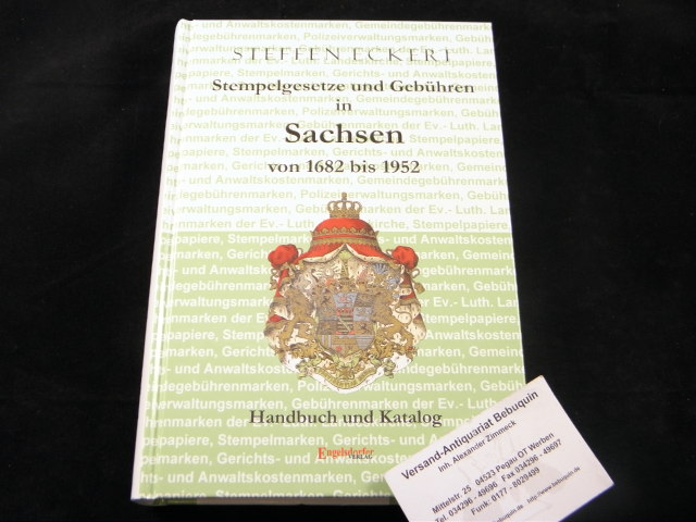 BRIEFMARKEN.-  ECKERT, Steffen: - Stempelgesetze und Gebhren in Sachsen von 1682 bis 1952.  Handbuch und Katalog zur Schsischen Fiskalphilatelie.