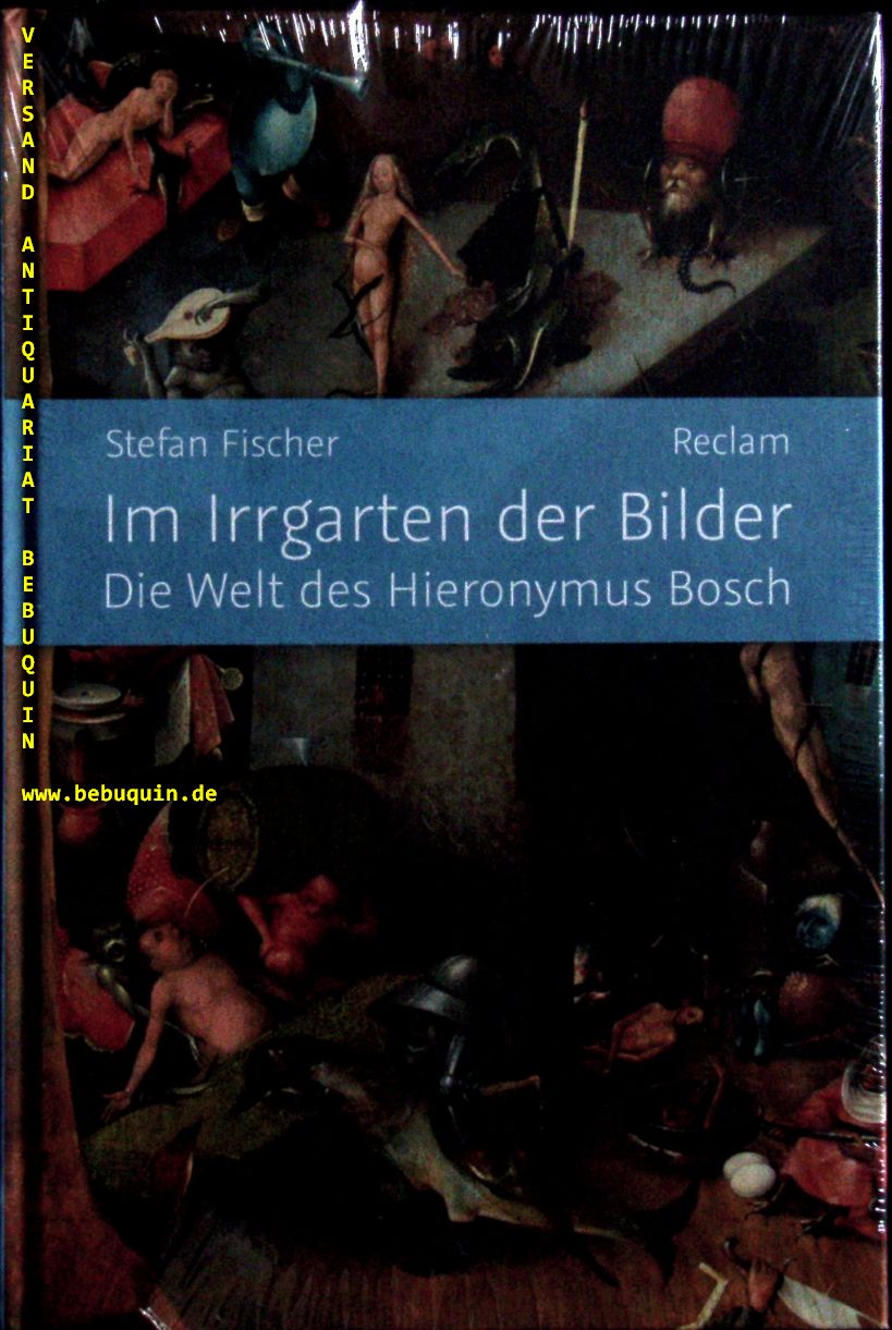 BOSCH.-  FISCHER, Stefan: - Im Irrgarten der Bilder. Die Welt des Hieronymus Bosch.