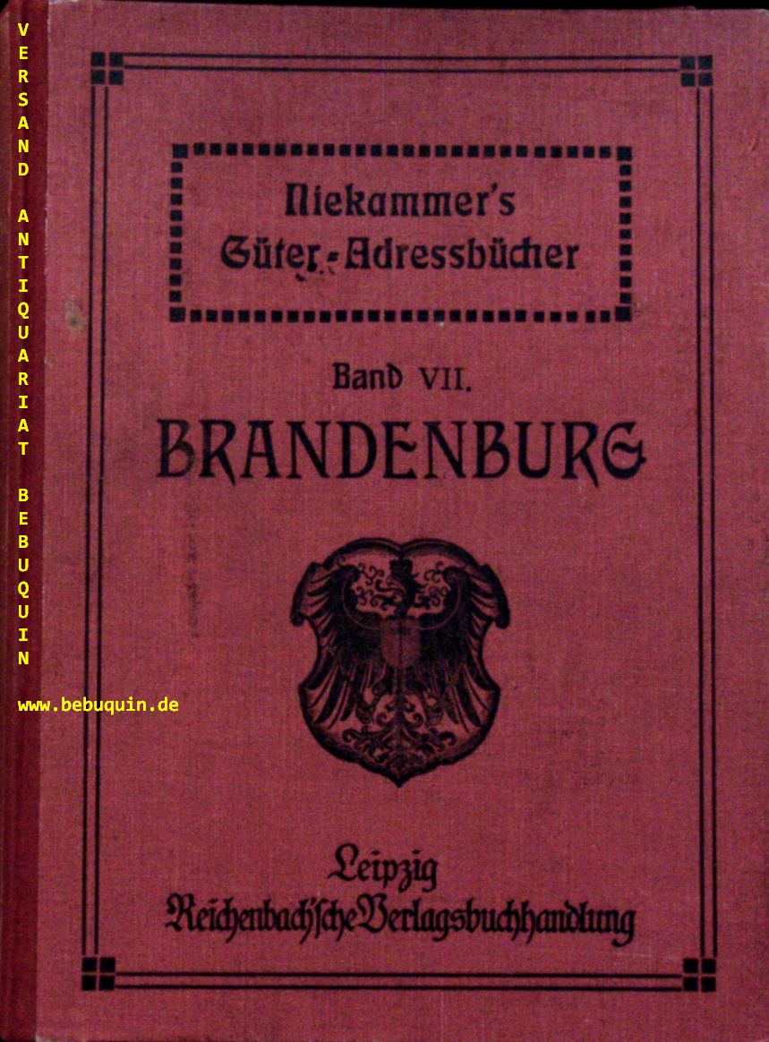 BRANDENBURG.-  NIEKAMMER.- - GTER - ADRESSBUCH FR DIE PROVINZ BRANDENBURG.-  Bd. VII. Verzeichnis smtlicher Rittergter, Gter und greren Bauernhfe mit Angabe der Guts-Eigenschaft, des Grundsteuer-Reinertrages, der Gesamtflche ... Angabe der Besitzer, Pchter und Verwalter, der Post-, Telegraphen- und Eisenbahnstationen ... einem alphabetischen Orts- und Personenregister, dem Handbuch der Kniglichen Behrden. Mit Untersttzung vieler Behrden hrsg. von Ernst Seyfert.