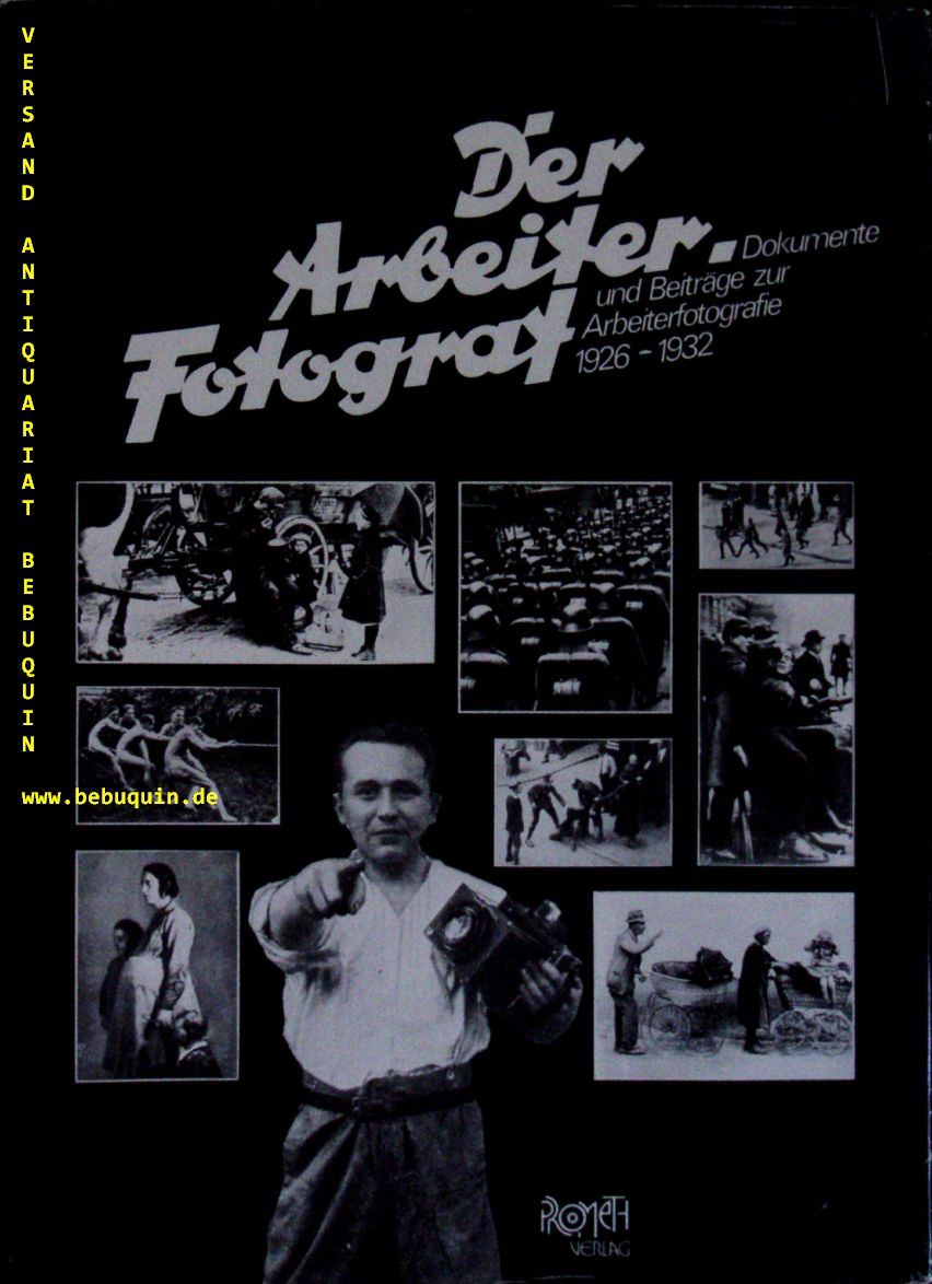 BTHE / KUCHENBUCH / LIEHR / ROTH / PRIKKER / WEBER / WEBER: - Der Arbeiter-Fotograf. Dokumente und Beitrge zur Arbeiterfotografie 1926 - 1932.