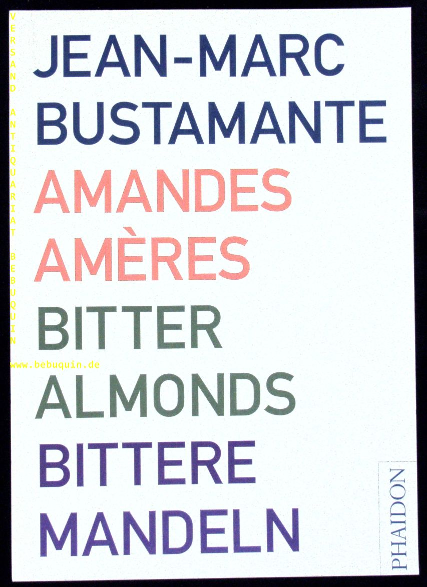BUSTAMANTE, Jean-Marc: - Amandes amresa. Bitter almonds, Bittere Mandeln.