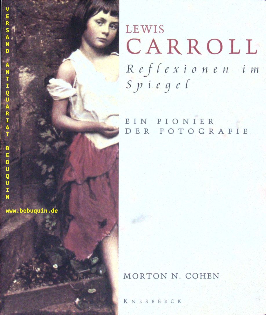 CARROLL, Lewis: - Reflexionen im Spiegel. Ein Pionier der Fotografie.
